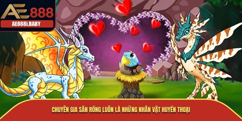 Chuyên Gia Săn Rồng: Khám Phá Nghề Nghiệp Huyền Thoại AE888 2 Chuyên Gia Săn Rồng luôn là những nhân vật huyền thoại