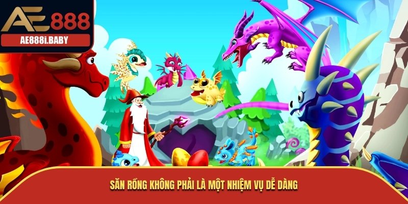 Chuyên Gia Săn Rồng: Khám Phá Nghề Nghiệp Huyền Thoại AE888 3 Săn rồng không phải là một nhiệm vụ dễ dàng