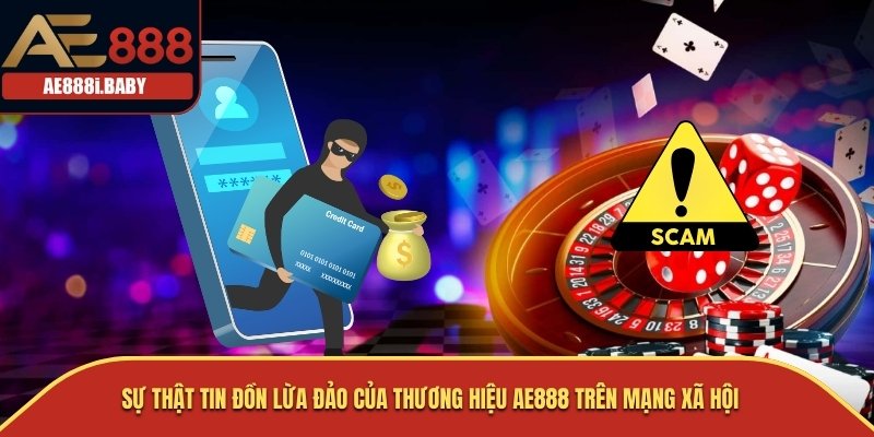 Sự thật tin đồn lừa đảo của thương hiệu AE888 trên mạng xã hội